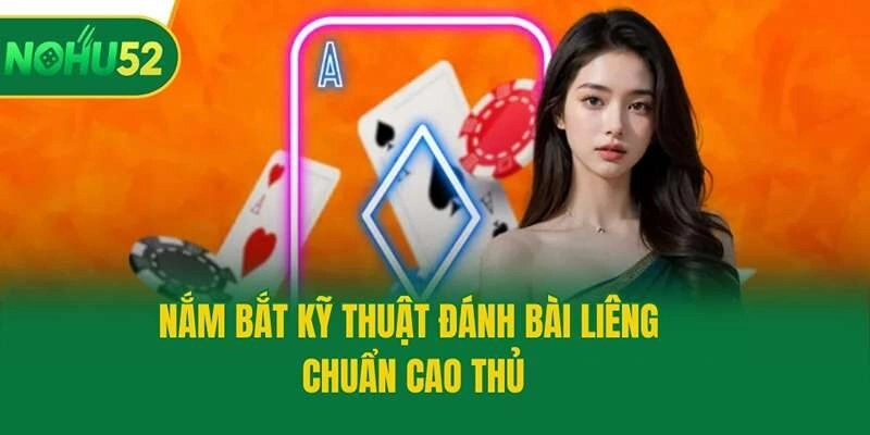 Nắm bắt kỹ thuật đánh bài liêng chuẩn cao thủ